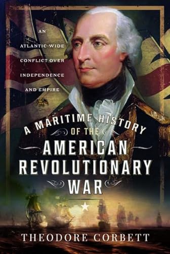 A Maritime History of the American Revolutionary War: An Atlantic-Wide Conflict over Independence and Empire von Pen & Sword Maritime