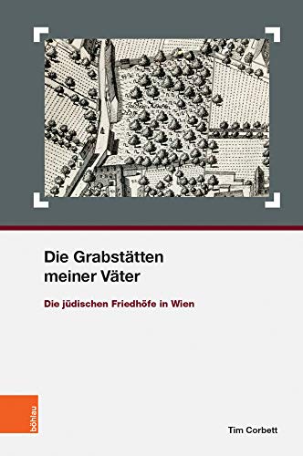 Die Grabstätten meiner Väter: Die jüdischen Friedhöfe in Wien (Schriften des Centrums für Jüdische Studien)