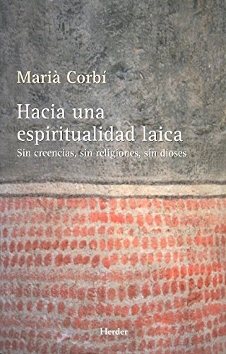 Hacia una espiritualidad laica : sin creencias, sin religiones, sin dioses Hacia una espiritualidad laica : sin creencias, sin religiones, sin dioses von Herder