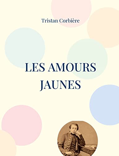 Les Amours jaunes: Recueil de poésie de Tristan Corbière