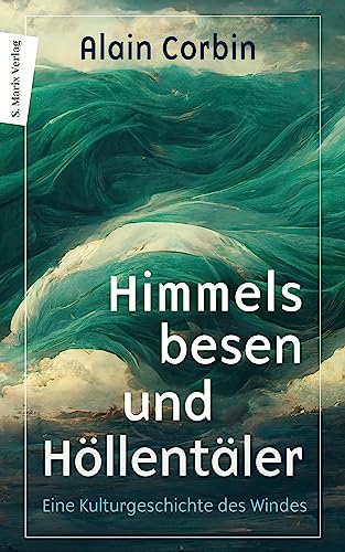 Himmelsbesen und Höllentäler: Eine Kulturgeschichte des Windes von Marix Verlag