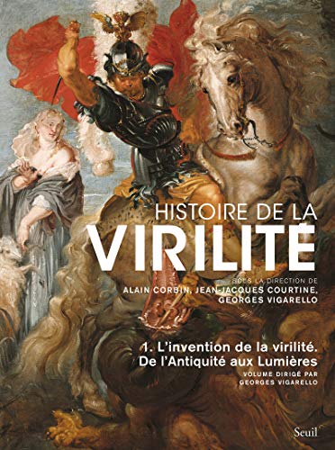 Histoire de la virilité, t 1: L'invention de la virilité. De l'Antiquité aux Lumières Histoire de la virilité, t 1: L'invention de la virilité. De l'Antiquité aux Lumières von Seuil