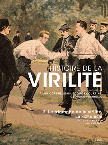 Histoire de la virilité, t 2: Le triomphe de la virilité. Le XIXe siècle Histoire de la virilité, t 2: Le triomphe de la virilité. Le XIXe siècle von Seuil