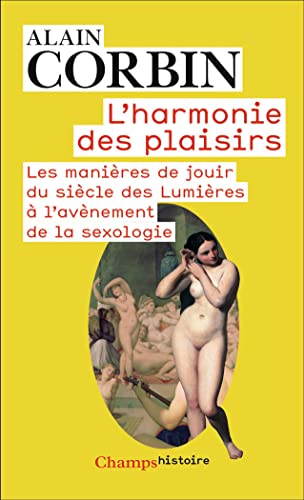 L'harmonie des plaisirs: Les manières de jouir du siècle des Lumières à l'avènement de la sexologie L'harmonie des plaisirs: Les manières de jouir du siècle des Lumières à l'avènement de la sexologie