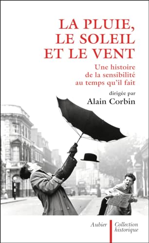 La Pluie, le soleil et le vent: une histoire de la sensibilité au temps qu'il fait La Pluie, le soleil et le vent: une histoire de la sensibilité au temps qu'il fait