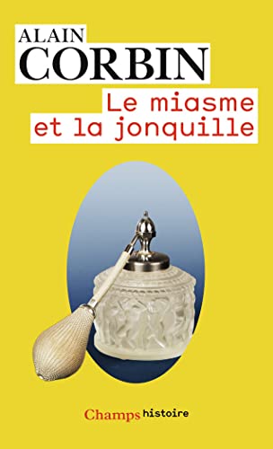 Le Miasme et la Jonquille: L'odorat et l'imaginaire social (XVIIIe-XIXe siècles) (Champs histoire)