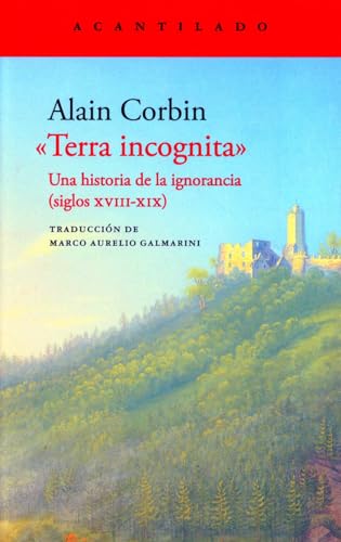 Terra incognita: Una historia de lal ignorancia. Siglos XVIII-XIX (Narrativa del Acantilado, Band 3675) von Acantilado