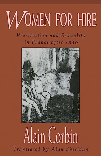 Women for Hire: Prostitution and Sexuality in France after 1850 von Harvard University Press