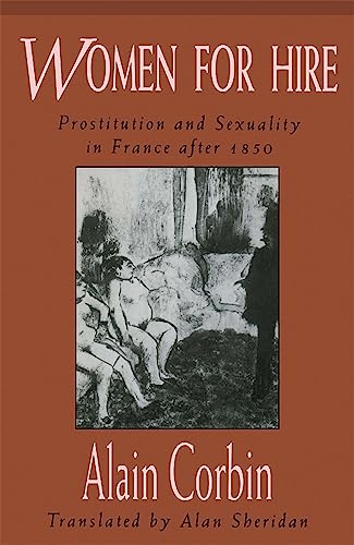 Women for Hire: Prostitution and Sexuality in France after 1850 Women for Hire: Prostitution and Sexuality in France after 1850