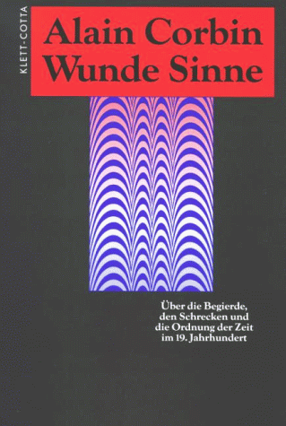 Wunde Sinne. Über die Begierde, den Schrecken und die Ordnung der Zeit im 19. Jahrhundert Wunde Sinne. Über die Begierde, den Schrecken und die Ordnung der Zeit im 19. Jahrhundert