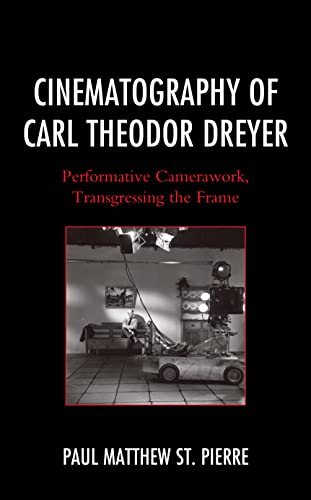 Cinematography of Carl Theodor Dreyer: Performative Camerawork, Transgressing the Frame (Fairleigh Dickinson University Press Series in Communication Studies) von Fairleigh Dickinson University Press