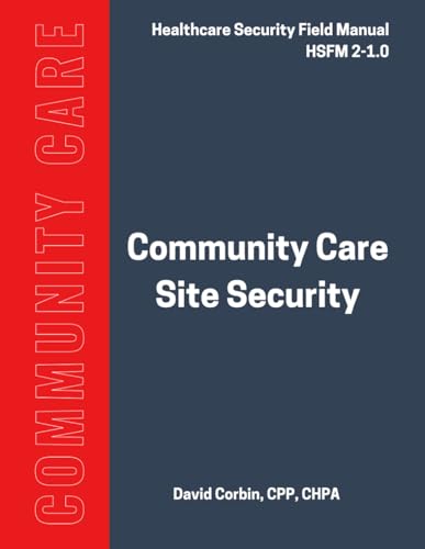 Community Care Site Security: Healthcare Security Field Manual 2-1.0 von Independently published