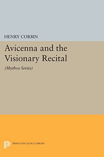 Avicenna and the Visionary Recital: (Mythos Series) (MYTHOS: THE PRINCETON/BOLLINGEN SERIES IN WORLD MYTHOLOGY)