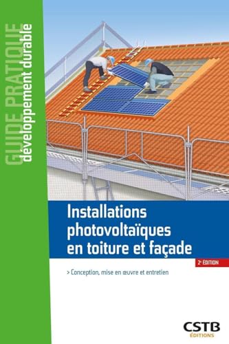 Installations photovoltaïques en toiture et façade: Conception, mise en oeuvre et entretien von CSTB