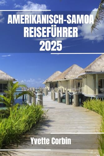 AMERIKANISCH-SAMOA REISEFÜHRER 2025: Entdecken Sie die Unterkünfte, gastronomischen Genüsse und Unterhaltungsmöglichkeiten in Amerikanisch-Samoa. Praktische Tipps und lokale Einblicke AMERIKANISCH-SAMOA REISEFÜHRER 2025: Entdecken Sie die Unterkünfte, gastronomischen Genüsse und Unterhaltungsmöglichkeiten in Amerikanisch-Samoa. Praktische Tipps und lokale Einblicke von Independently published