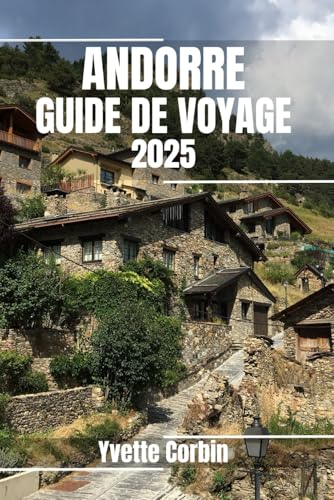 ANDORRE GUIDE DE VOYAGE 2025: Découvrez l'hébergement, la restauration et les divertissements d'Andorre. Conseils pratiques et informations locales ANDORRE GUIDE DE VOYAGE 2025: Découvrez l'hébergement, la restauration et les divertissements d'Andorre. Conseils pratiques et informations locales von Independently published
