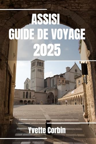 ASSISE GUIDE DE VOYAGE 2025: Découvrez l'hébergement, la restauration et les divertissements d'Assise. Conseils pratiques et informations locales ASSISE GUIDE DE VOYAGE 2025: Découvrez l'hébergement, la restauration et les divertissements d'Assise. Conseils pratiques et informations locales von Independently published