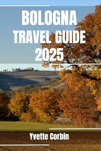 BOLOGNA TRAVEL GUIDE 2025: Discover Bologna’s Accommodations, Gastronomic Delight and Entertainment. Practical Tips and Local Insights BOLOGNA TRAVEL GUIDE 2025: Discover Bologna’s Accommodations, Gastronomic Delight and Entertainment. Practical Tips and Local Insights von Independently published
