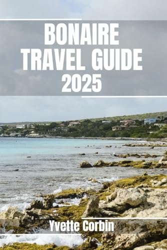 BONAIRE TRAVEL GUIDE 2025: Discover Bonaire’s Accommodations, Gastronomic Delight and Entertainment. Practical Tips and Local Insights BONAIRE TRAVEL GUIDE 2025: Discover Bonaire’s Accommodations, Gastronomic Delight and Entertainment. Practical Tips and Local Insights von Independently published