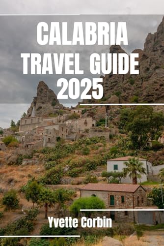 CALABRIA TRAVEL GUIDE 2025: Discover Calabria’s Accommodations, Gastronomic Delight and Entertainment. Practical Tips and Local Insights CALABRIA TRAVEL GUIDE 2025: Discover Calabria’s Accommodations, Gastronomic Delight and Entertainment. Practical Tips and Local Insights von Independently published