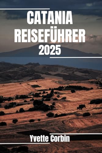 CATANIA REISEFÜHRER 2025: Entdecken Sie die Unterkünfte, gastronomischen Genüsse und Unterhaltungsmöglichkeiten von Catania. Praktische Tipps und lokale Einblicke CATANIA REISEFÜHRER 2025: Entdecken Sie die Unterkünfte, gastronomischen Genüsse und Unterhaltungsmöglichkeiten von Catania. Praktische Tipps und lokale Einblicke von Independently published