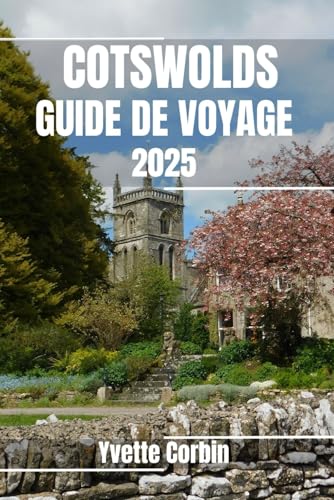 COTSWOLDS GUIDE DE VOYAGE 2025: Découvrez les hébergements, les restaurants et les divertissements des Cotswolds. Conseils pratiques et informations locales COTSWOLDS GUIDE DE VOYAGE 2025: Découvrez les hébergements, les restaurants et les divertissements des Cotswolds. Conseils pratiques et informations locales von Independently published