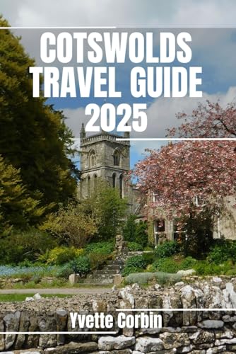 COTSWOLDS TRAVEL GUIDE 2025: Discover Cotswold’s Accommodations, Gastronomic Delight and Entertainment. Practical Tips and Local Insights COTSWOLDS TRAVEL GUIDE 2025: Discover Cotswold’s Accommodations, Gastronomic Delight and Entertainment. Practical Tips and Local Insights von Independently published