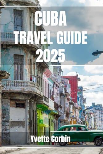 CUBA TRAVEL GUIDE 2025: Discover Cuba’s Accommodations, Gastronomic Delight and Entertainment. Practical Tips and Local Insights CUBA TRAVEL GUIDE 2025: Discover Cuba’s Accommodations, Gastronomic Delight and Entertainment. Practical Tips and Local Insights von Independently published