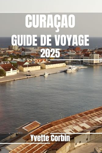 CURAÇAO GUIDE DE VOYAGE 2025: Découvrez les hébergements, les restaurants et les divertissements de Curaçao. Conseils pratiques et informations locales CURAÇAO GUIDE DE VOYAGE 2025: Découvrez les hébergements, les restaurants et les divertissements de Curaçao. Conseils pratiques et informations locales von Independently published