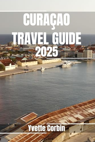 CURAÇAO TRAVEL GUIDE 2025: Discover Curaçao’s Accommodations, Gastronomic Delight and Entertainment. Practical Tips and Local Insights CURAÇAO TRAVEL GUIDE 2025: Discover Curaçao’s Accommodations, Gastronomic Delight and Entertainment. Practical Tips and Local Insights von Independently published