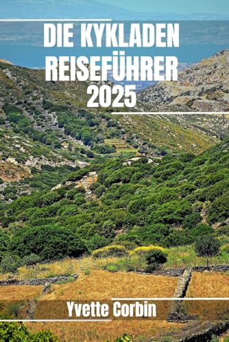 DIE KYKLADEN REISEFÜHRER 2025: Entdecken Sie die Unterkünfte, gastronomischen Genüsse und Unterhaltungsmöglichkeiten der Kykladen. Praktische Tipps und lokale Einblicke DIE KYKLADEN REISEFÜHRER 2025: Entdecken Sie die Unterkünfte, gastronomischen Genüsse und Unterhaltungsmöglichkeiten der Kykladen. Praktische Tipps und lokale Einblicke von Independently published