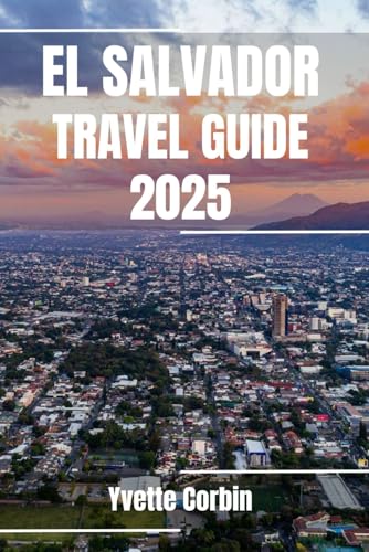 EL SALVADOR TRAVEL GUIDE 2025: Discover El Salvador’s Accommodations, Gastronomic Delight and Entertainment. Practical Tips and Local Insights EL SALVADOR TRAVEL GUIDE 2025: Discover El Salvador’s Accommodations, Gastronomic Delight and Entertainment. Practical Tips and Local Insights von Independently published
