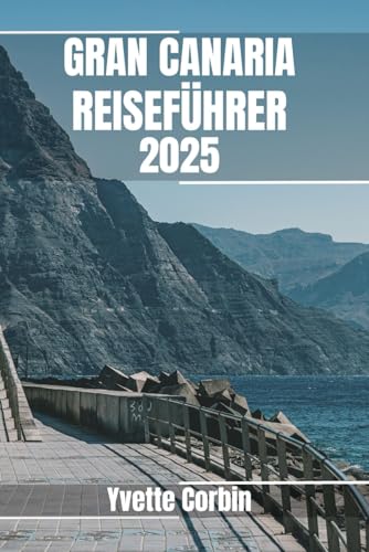 GRAN CANARIA REISEFÜHRER 2025: Entdecken Sie Gran Canarias Unterkünfte, gastronomische Genüsse und Unterhaltungsmöglichkeiten. Praktische Tipps und lokale Einblicke GRAN CANARIA REISEFÜHRER 2025: Entdecken Sie Gran Canarias Unterkünfte, gastronomische Genüsse und Unterhaltungsmöglichkeiten. Praktische Tipps und lokale Einblicke von Independently published