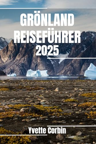GRÖNLAND REISEFÜHRER 2025: Entdecken Sie Grönlands Unterkünfte, gastronomische Genüsse und Unterhaltung. Praktische Tipps und lokale Einblicke GRÖNLAND REISEFÜHRER 2025: Entdecken Sie Grönlands Unterkünfte, gastronomische Genüsse und Unterhaltung. Praktische Tipps und lokale Einblicke von Independently published