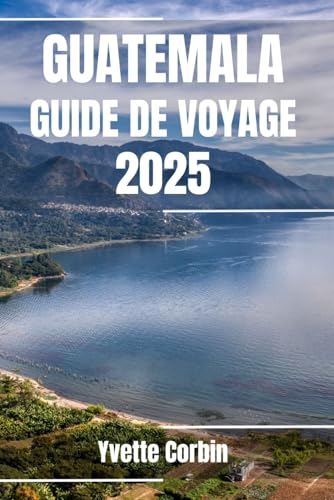 GUATEMALA GUIDE DE VOYAGE 2025: Découvrez les hébergements, les restaurants et les divertissements du Guatemala. Conseils pratiques et informations locales GUATEMALA GUIDE DE VOYAGE 2025: Découvrez les hébergements, les restaurants et les divertissements du Guatemala. Conseils pratiques et informations locales von Independently published