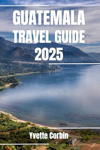 GUATEMALA TRAVEL GUIDE 2025: Discover Guatemala’s Accommodations, Gastronomic Delight and Entertainment. Practical Tips and Local Insights GUATEMALA TRAVEL GUIDE 2025: Discover Guatemala’s Accommodations, Gastronomic Delight and Entertainment. Practical Tips and Local Insights von Independently published