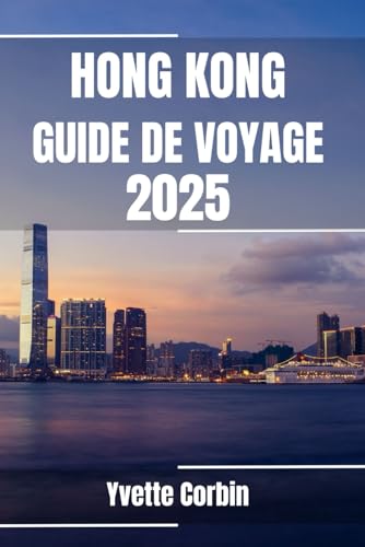 HONG KONG GUIDE DE VOYAGE 2025: Découvrez l'hébergement, la restauration et les divertissements de Hong Kong. Conseils pratiques et informations locales HONG KONG GUIDE DE VOYAGE 2025: Découvrez l'hébergement, la restauration et les divertissements de Hong Kong. Conseils pratiques et informations locales von Independently published