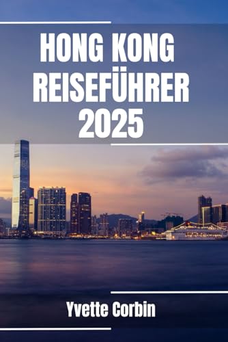 HONG KONG REISEFÜHRER 2025: Entdecken Sie Hongkongs Unterkünfte, gastronomische Genüsse und Unterhaltung. Praktische Tipps und lokale Einblicke HONG KONG REISEFÜHRER 2025: Entdecken Sie Hongkongs Unterkünfte, gastronomische Genüsse und Unterhaltung. Praktische Tipps und lokale Einblicke von Independently published
