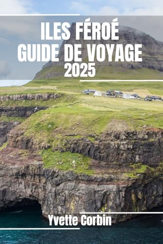 ILES FÉROÉ GUIDE DE VOYAGE 2025: Découvrez les options d'hébergement, de restauration et de divertissement aux îles Féroé. Conseils pratiques et informations locales ILES FÉROÉ GUIDE DE VOYAGE 2025: Découvrez les options d'hébergement, de restauration et de divertissement aux îles Féroé. Conseils pratiques et informations locales von Independently published
