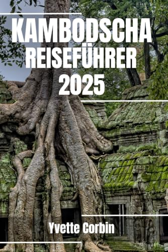 KAMBODSCHA REISEFÜHRER 2025: Entdecken Sie Kambodschas Unterkünfte, gastronomische Genüsse und Unterhaltung. Praktische Tipps und lokale Einblicke KAMBODSCHA REISEFÜHRER 2025: Entdecken Sie Kambodschas Unterkünfte, gastronomische Genüsse und Unterhaltung. Praktische Tipps und lokale Einblicke von Independently published