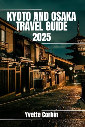 KYOTO AND OSAKA TRAVEL GUIDE 2025: Discover Kyoto and Osaka’s Accommodations, Gastronomic Delight and Entertainment. Practical Tips and Local Insights KYOTO AND OSAKA TRAVEL GUIDE 2025: Discover Kyoto and Osaka’s Accommodations, Gastronomic Delight and Entertainment. Practical Tips and Local Insights von Independently published