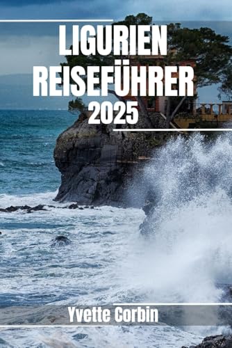 LIGURIEN REISEFÜHRER 2025: Entdecken Sie Liguriens Unterkünfte, gastronomische Genüsse und Unterhaltung. Praktische Tipps und lokale Einblicke LIGURIEN REISEFÜHRER 2025: Entdecken Sie Liguriens Unterkünfte, gastronomische Genüsse und Unterhaltung. Praktische Tipps und lokale Einblicke von Independently published