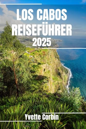 LOS CABOS REISEFÜHRER 2025: Entdecken Sie die Unterkünfte, gastronomischen Genüsse und Unterhaltungsmöglichkeiten in Los Cabos. Praktische Tipps und lokale Einblicke LOS CABOS REISEFÜHRER 2025: Entdecken Sie die Unterkünfte, gastronomischen Genüsse und Unterhaltungsmöglichkeiten in Los Cabos. Praktische Tipps und lokale Einblicke von Independently published
