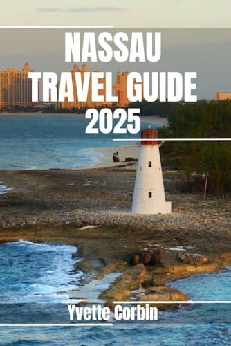 NASSAU TRAVEL GUIDE 2025: Discover Nassau’s Accommodations, Gastronomic Delight and Entertainment. Practical Tips and Local Insights NASSAU TRAVEL GUIDE 2025: Discover Nassau’s Accommodations, Gastronomic Delight and Entertainment. Practical Tips and Local Insights von Independently published