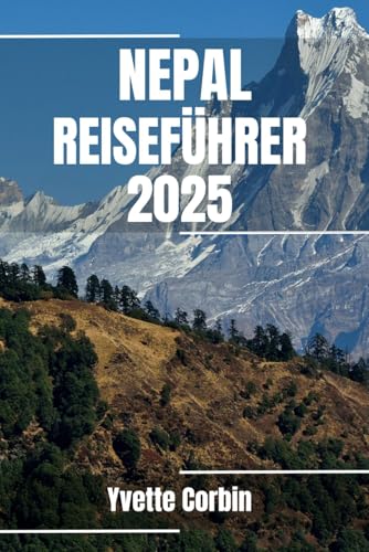 NEPAL REISEFÜHRER 2025: Entdecken Sie Nepals Unterkünfte, gastronomische Genüsse und Unterhaltung. Praktische Tipps und lokale Einblicke NEPAL REISEFÜHRER 2025: Entdecken Sie Nepals Unterkünfte, gastronomische Genüsse und Unterhaltung. Praktische Tipps und lokale Einblicke von Independently published