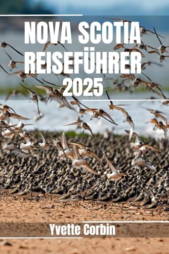 NOVA SCOTIA REISEFÜHRER 2025: Entdecken Sie Nova Scotias Unterkünfte, gastronomische Genüsse und Unterhaltung. Praktische Tipps und lokale Einblicke NOVA SCOTIA REISEFÜHRER 2025: Entdecken Sie Nova Scotias Unterkünfte, gastronomische Genüsse und Unterhaltung. Praktische Tipps und lokale Einblicke von Independently published