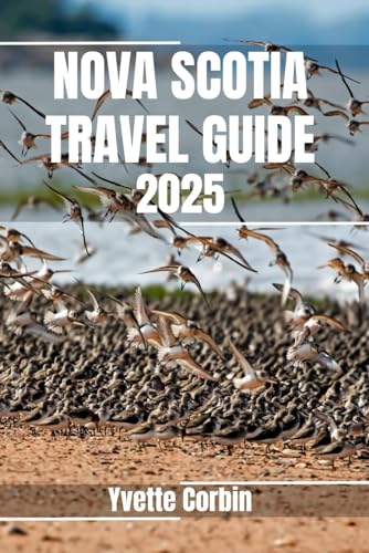 NOVA SCOTIA TRAVEL GUIDE 2025: Discover Nova Scotia’s Accommodations, Gastronomic Delight and Entertainment. Practical Tips and Local Insights NOVA SCOTIA TRAVEL GUIDE 2025: Discover Nova Scotia’s Accommodations, Gastronomic Delight and Entertainment. Practical Tips and Local Insights von Independently published