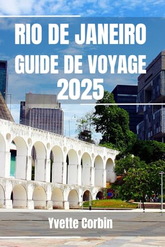 RIO DE JANEIRO GUIDE DE VOYAGE 2025: Découvrez les options d'hébergement, de restauration et de divertissement de Rio de Janeiro. Conseils pratiques et informations locales RIO DE JANEIRO GUIDE DE VOYAGE 2025: Découvrez les options d'hébergement, de restauration et de divertissement de Rio de Janeiro. Conseils pratiques et informations locales von Independently published