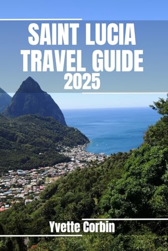 SAINT LUCIA TRAVEL GUIDE 2025: Discover Saint Lucia’s Accommodations, Gastronomic Delight and Entertainment. Practical Tips and Local Insights SAINT LUCIA TRAVEL GUIDE 2025: Discover Saint Lucia’s Accommodations, Gastronomic Delight and Entertainment. Practical Tips and Local Insights von Independently published