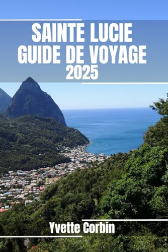SAINTE LUCIE GUIDE DE VOYAGE 2025: Découvrez les hébergements, les restaurants et les divertissements de Sainte-Lucie. Conseils pratiques et informations locales SAINTE LUCIE GUIDE DE VOYAGE 2025: Découvrez les hébergements, les restaurants et les divertissements de Sainte-Lucie. Conseils pratiques et informations locales von Independently published